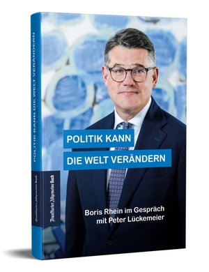Lückemeier, Peter. Politik kann die Welt verändern - Boris Rhein im Gespräch mit Peter Lückemeier. Frankfurter Allgem.Buch, 2022.