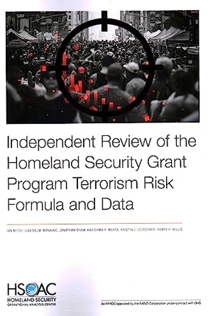 Mitch, Ian / Saum-Manning, Lisa et al. Independent Review of the Homeland Security Grant Program Terrorism Risk Formula and Data. RAND Corporation, 2023.