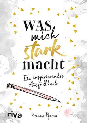 Pferrer, Yvonne. Was mich stark macht - Ein inspirierendes Ausfüllbuch. riva Verlag, 2019.