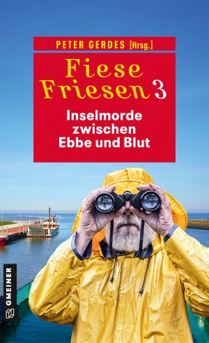 Breuer, Thomas / Kruse, Tatjana et al. Fiese Friesen 3 - Inselmorde zwischen Ebbe und Blut - Kurzkrimis. Gmeiner Verlag, 2024.