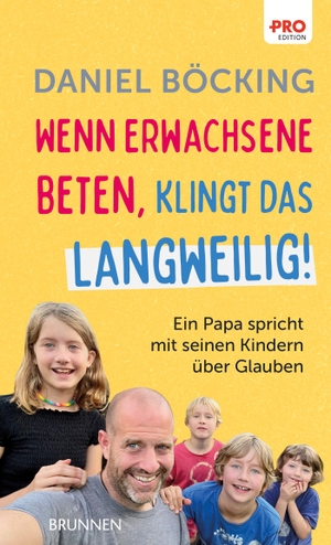 Böcking, Daniel. Wenn Erwachsene beten, klingt das langweilig - Ein Papa spricht mit seinen Kindern über Glauben. Brunnen-Verlag GmbH, 2024.