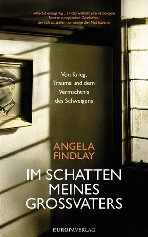 Findlay, Angela. Im Schatten meines Großvaters - Von Krieg, Trauma und dem Vermächtnis des Schweigens. Europa Verlag GmbH, 2023.