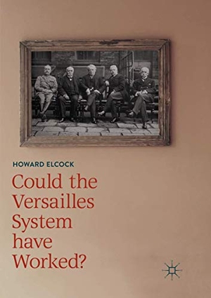 Elcock, Howard. Could the Versailles System have Worked?. Springer International Publishing, 2018.