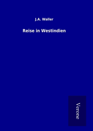 Waller, J. A.. Reise in Westindien. TP Verone Publishing, 2016.