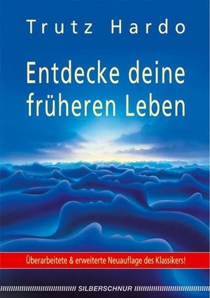 Hardo, Trutz. Entdecke deine früheren Leben. Silberschnur Verlag Die G, 2009.
