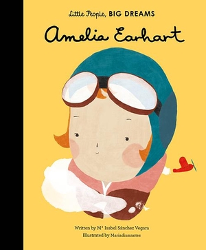 Sanchez Vegara, Maria Isabel. Little People, Big Dreams: Amelia Earhart. Quarto, 2016.