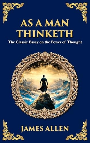 Allen, James. As a Man Thinketh - The Original 1902 Classic - The Power of Thought in Shaping Destiny. The Library of Alexandria, 2025.
