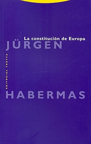 Carabante Muntada, José María / Habermas, Jürgen et al. La constitución de Europa. Editorial Trotta, S.A., 2012.