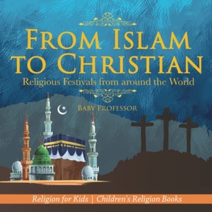 Baby. From Islam to Christian - Religious Festivals from around the World - Religion for Kids Children's Religion Books. Speedy Publishing LLC, 2017.