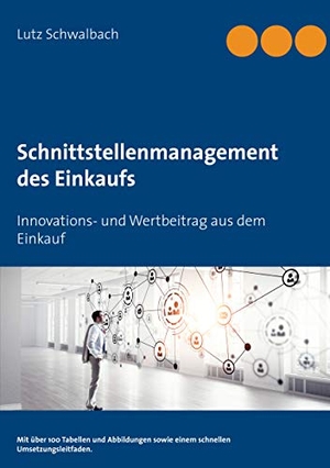 Schwalbach, Lutz. Schnittstellenmanagement des Einkaufs - Innovations- und Wertbeitrag aus dem Einkauf. Books on Demand, 2020.