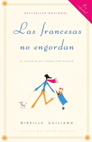 Guiliano, Mireille. Las francesas no engordan - Los secretos para comer con placer y mantenerse delgada toda la vida / French Women Don't Get Fat: The Secret of Eating for Pleasure. Penguin Random House LLC, 2005.