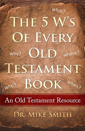 Smith, Mike. The 5 W's of Every Old Testament Book: Who, What, When, Where, and Why of Every Book in the Old Testament. Franklin Publishing, 2020.
