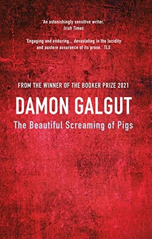Galgut, Damon. The Beautiful Screaming of Pigs - S