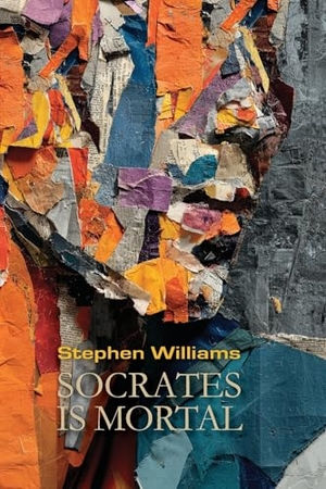Williams, Stephen. Socrates is Mortal. DOS Madres Press, 2025.