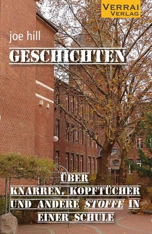 Hill, Joe. Geschichten über Knarren, Kopftücher und andere Stoffe in einer Schule. VERRAI-VERLAG, 2025.