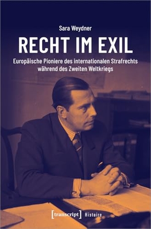 Weydner, Sara. Recht im Exil - Europäische Pioniere des internationalen Strafrechts während des Zweiten Weltkriegs. Transcript Verlag, 2024.