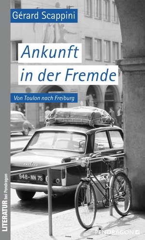 Scappini, Gérard. Ankunft in der Fremde - Von Toulon nach Freiburg. 1966 -1967. Pendragon Verlag, 2021.