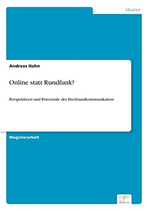 Hahn, Andreas. Online statt Rundfunk? - Perspektiven und Potenziale der Breitbandkommunikation. Diplom.de, 2003.
