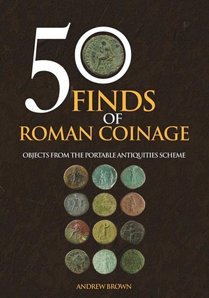 Brown, Andrew. 50 Finds of Roman Coinage: Objects from the Portable Antiquities Scheme. Amberley Publishing, 2021.