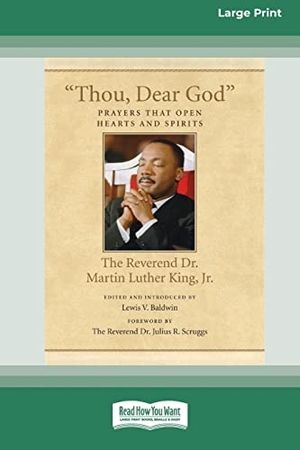 King, Martin Luther. Thou, Dear God - Prayers that Open Hearts and Spirits (16pt Large Print Edition). ReadHowYouWant, 2012.