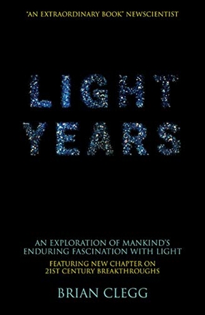 Clegg, Brian. Light Years - An Exploration of Mankind's Enduring Fascination with Light. Palgrave Macmillan, 2007.