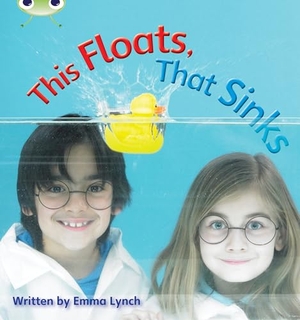 Lynch, Emma. Bug Club Phonics - Phase 3 Unit 9: This Floats, That Sinks. Pearson Education Limited, 2010.