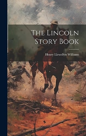 Williams, Henry Llewellyn. The Lincoln Story Book. Creative Media Partners, LLC, 2023.