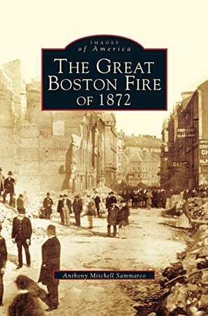 Sammarco, Anthony Mitchell. Great Fire of 1872. Arcadia Publishing Library Editions, 1997.