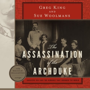 King, Greg / Sue Woolmans. The Assassination of the Archduke: Sarajevo 1914 and the Romance That Changed the World. Blackstone Publishing, 2013.
