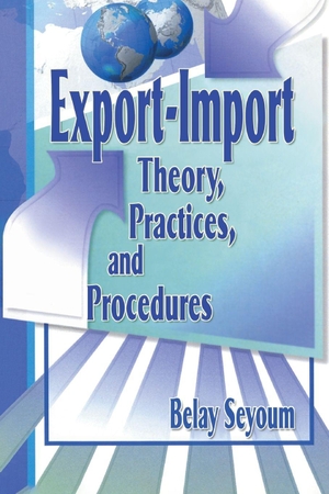 Kaynak, Erdener / Belay Seyoum. Export-Import Theory, Practices, and Procedures. Taylor & Francis Ltd (Sales), 2000.