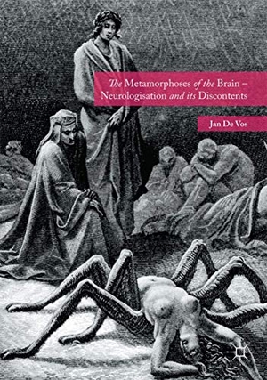 De Vos, Jan. The Metamorphoses of the Brain ¿ Neurologisation and its Discontents. Palgrave Macmillan UK, 2020.