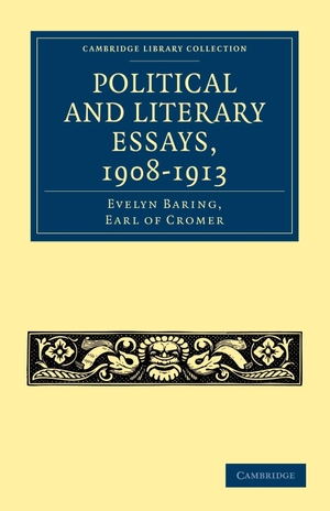 Baring, Evelyn / Earl Of Cromer Evelyn Baring. Political and Literary Essays, 1908-1913. Cambridge University Press, 2010.