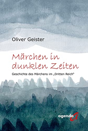 Geister, Oliver. Märchen in dunklen Zeiten - Die Geschichte des Märchens im "Dritten Reich". agenda Verlag GmbH & Co., 2021.