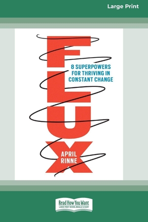 Rinne, April. Flux - 8 Superpowers for Thriving in Constant Change (16pt Large Print Edition). ReadHowYouWant, 2025.