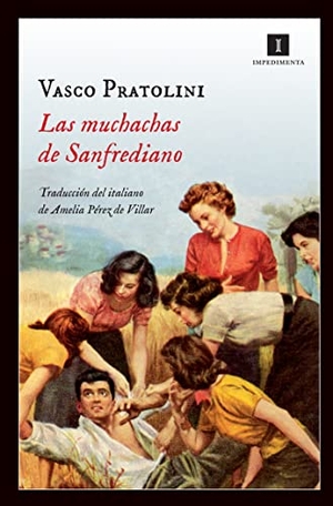 Pratolini, Vasco / Amelia Pérez De Villar. Las muchachas de Sanfrediano. Impedimenta, 2013.