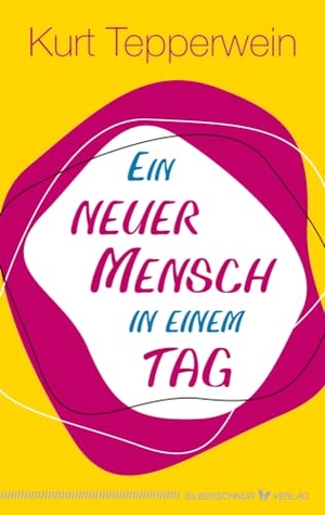 Tepperwein, Kurt. Ein neuer Mensch in einem Tag. Silberschnur Verlag Die G, 2023.