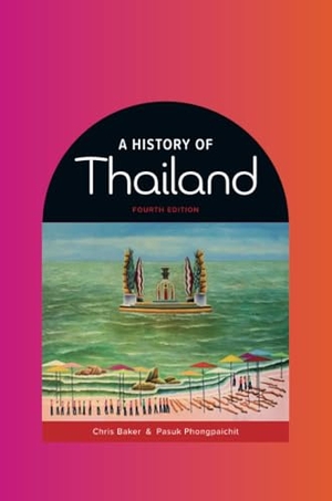 Baker, Chris / Pasuk Phongpaichit. A History of Thailand - A Concise Life. Cambridge University Pr., 2022.