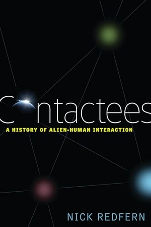 Redfern, Nick. Contactees - A History of Alien-Human Interaction. Red Wheel, 2009.
