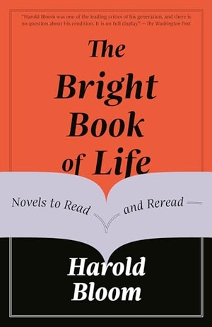 Bloom, Harold. The Bright Book of Life - Novels to Read and Reread. Knopf Doubleday Publishing Group, 2021.