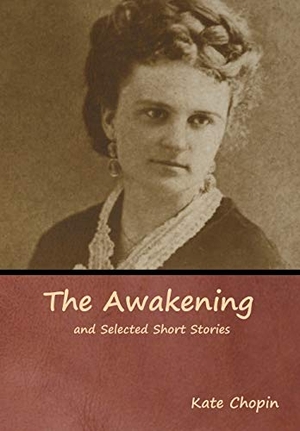 Chopin, Kate. The Awakening and Selected Short Stories. Bibliotech Press, 2019.