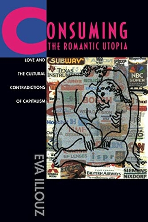 Illouz, Eva. Consuming the Romantic Utopia - Love and the Cultural Contradictions of Capitalism. University of California Press, 1997.