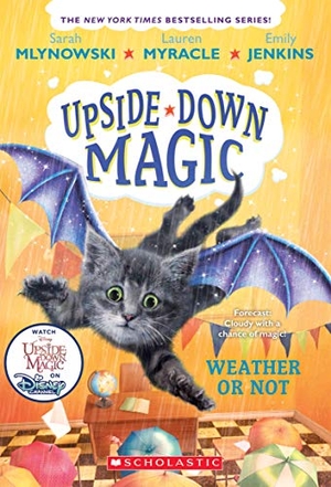 Mlynowski, Sarah / Myracle, Lauren et al. Weather or Not (Upside-Down Magic #5). Scholastic Inc., 2019.