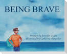 BEING BRAVE
