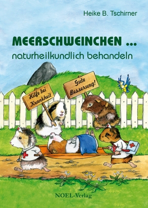 Tschirner, Heike B.. Meerschweinchen ... naturheilkundlich behandeln. NOEL-Verlag, 2019.
