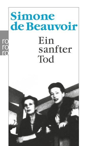 Beauvoir, Simone de. Ein sanfter Tod. Rowohlt Taschenbuch, 2014.