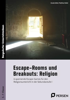 Göbel, Ursula / Matthias Göbel. Escape-Rooms und Breakouts: Religion - 6 spannende Escape-Games für den Religionsunterricht in der Sekundarstufe I (5. bis 7. Klasse). Persen Verlag i.d. AAP, 2024.