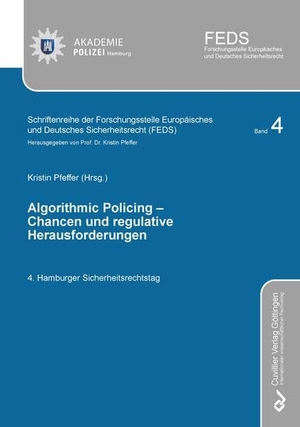 Pfeffer, Kristin. ALGORITHMIC POLICING - Chancen und regulative Herausforderungen - 4. Hamburger Sicherheitsrechtstag. Cuvillier, 2022.
