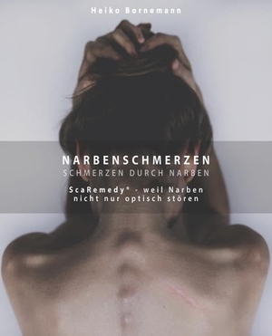 Bornemann, Heiko (Hrsg.). Narbenschmerzen - Schmerzen durch Narben - ScaRemedy - weil Narben nicht nur optisch stören. Zentrum Für Integrative Medizin Bornemann, 2019.