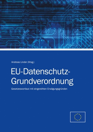 Linder, Andreas (Hrsg.). EU-Datenschutz-Grundverordnung - Gesetzeswortlaut mit eingereihten Erwägungsgründen. Books on Demand, 2016.