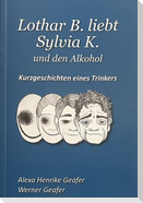 Lothar B. liebt Sylvia K. und den Alkohol